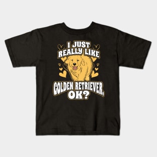 I just really like golden retriever ok Kids T-Shirt